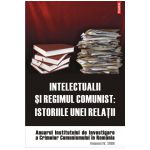 INTELECTUALII SI REGIMUL COMUNIST: ISTORIILE UNEI RELATII VOL IV