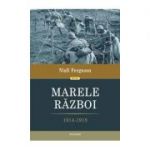 Marele Razboi. 1914 - 1918