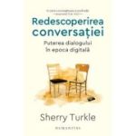 Redescoperirea conversației
Puterea dialogului în epoca digitală