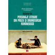 Dictionar de personaje literare din proza si dramaturgia romaneasca pentru clasele IX-XII