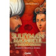 Suleyman Magnificul si Sultana Hurrem. Dragoste si moarte la Istanbul