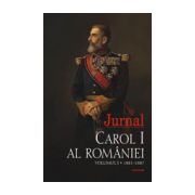 Jurnal. CAROL I AL ROMANIEI 1881-1887 VOL I