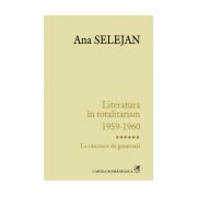 Literatura in totalitarism 1959-1960. La rascruce de generatii vol. 6