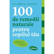 100 DE REMEDII NATURALE PENTRU COPILUL TAU