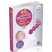 60 de activitati Montessori pentru bebelusul meu