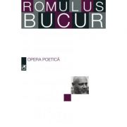 Opera poetică. Romulus Bucur
