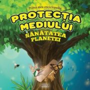 Protectia mediului - Prima mea enciclopedie