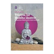 Trezirea lui Buddha launtric. Intelepciunea tibetana pentru lumea occidentala