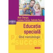 Educatia speciala. Ghid metodologic - Alois Ghergut, Luciana Frumos, Gabriela Raus