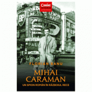 Mihai Caraman - un spion roman in Razboiul Rece