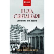 Iluzia Cristalizarii
Comunism, Exil, Destine (Liliana Corobca in dialog cu Radu Negrescu-Sutu)