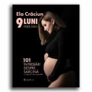 9 luni fara griji. 101 intrebari despre sarcina