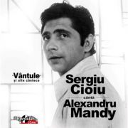 CD-Sergiu Cioiu canta Alexandru Mandy-Vantule si alte cantece