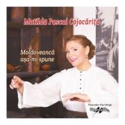 CD-Moldoveanca asa-mi spune
Matilda Pascal Cojocarita