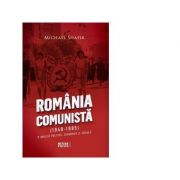 Romania comunista (1948-1985). O analiza politica, economica si sociala