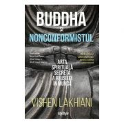 Buddha si nonconformistul Arta spirituala secreta a reusitei in munca