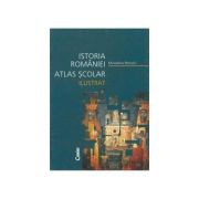 Atlas scolar ilustrat. Istoria Romaniei