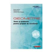Geometrie Teme si probleme pentru grupele de excelenta. Clasele VII-X