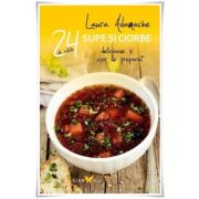 24 de Retete: Supe si ciorbe delicioase si usor de preparat