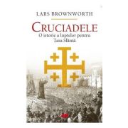 Cruciadele
O istorie a luptelor pentru Tara Sfanta