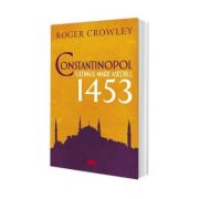 Constantinopol. Ultimul mare asediu, 1453