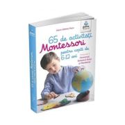 65 de activitati Montessori pentru copiii de 6-12 ani
Volumul 1: Universul, Sistemul Solar si Pamantul