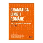Gramatica limbii romane. Exercitii – antrenament si performanta. Clasele a V a si a VI a