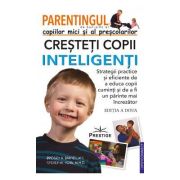Parentingul copiilor mici si al prescolarilor - Cresteti copii inteligenti
Strategii practice si eficiente de a educa copii cuminti si de a fi un parinte mai increzator