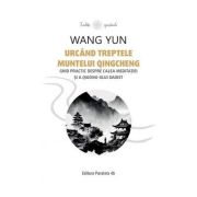 Urcand treptele muntelui Qingcheng. Ghid practic despre calea meditatiei si a qigong-ului daoist