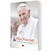 Papa Francisc. Mesaje pline de compasiune si gingasie. Editie cartonata