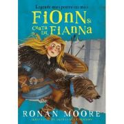 Fionn si ceata lui, Fianna. Legende mari pentru cei mici - Ronan Moore