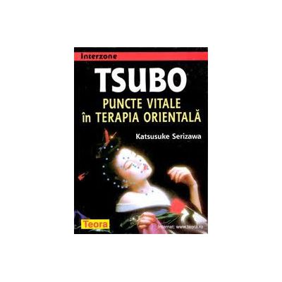 TSUBO. PUNCTE VITALE IN TERAPIA ORIENTALA